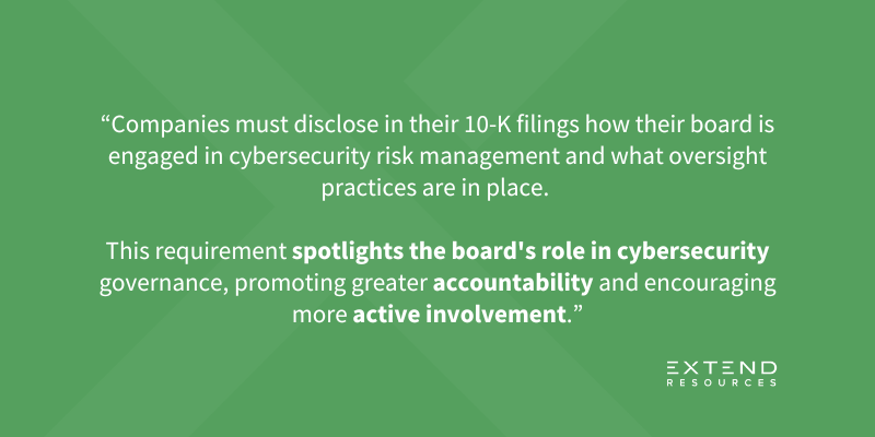 A green graphic with a quote stating: “Companies must disclose in their 10-K filings how their board is engaged in cybersecurity risk management and what oversight practices are in place. This requirement spotlights the board's role in cybersecurity governance, promoting greater accountability and encouraging more active involvement.”