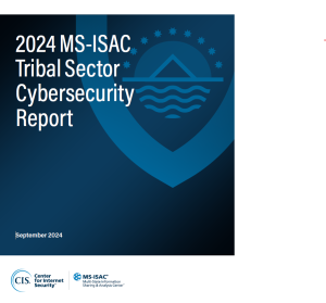 Report Cover: The 2024 MS-ISAC® Tribal Sector Cybersecurity Report 